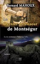 Couverture du livre « Le dernier défenseur de Montségur » de Bernard Mahoux aux éditions T.d.o