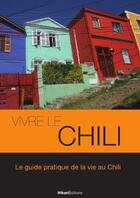 Couverture du livre « Vivre le Chili » de Thomas Poussard aux éditions Hikari Editions