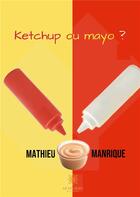 Couverture du livre « Ketchup ou mayo ? » de Manrique Mathieu aux éditions Le Lys Bleu