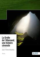 Couverture du livre « La grotte de l'Allemand, une histoire cévenole » de Jean-Pierre Beaufey aux éditions Nombre 7