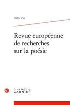 Couverture du livre « Revue europeenne de recherches sur la poesie - 2020, n 6 » de Giovanni Dotoli aux éditions Classiques Garnier