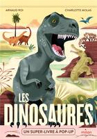 Couverture du livre « Les dinosaures : un super-livre à pop-up » de Arnaud Roi et Charlotte Molas aux éditions Milan