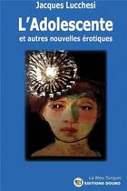 Couverture du livre « L'adolescente » de Jacques Lucchesi aux éditions Douro