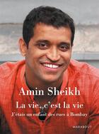 Couverture du livre « La vie c'est la vie ; le témoignage d'un enfant des rues de Bombay » de Amin Sheikh aux éditions Marabout