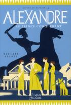 Couverture du livre « Alexandre le grand, le prince conquérant » de Viviane Koenig aux éditions Belin Education