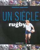 Couverture du livre « Un Siecle De Rugby » de Jacques Rivière et Richard Escot aux éditions Calmann-levy