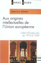 Couverture du livre « Aux origines intellectuelles de l'union europeenne » de Chabot Jl aux éditions Pu De Grenoble