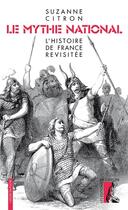 Couverture du livre « Le mythe national ; l'Histoire de France revisitée » de Suzanne Citron aux éditions Editions De L'atelier