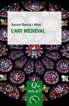 Couverture du livre « L'art médiéval » de Xavier Barral I Altet aux éditions Que Sais-je ?