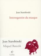 Couverture du livre « Interrogatoire du masque » de Jean Starobinski aux éditions Galilee