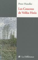 Couverture du livre « Coucous de Velika Hova » de Peter Handke aux éditions La Difference