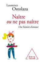 Couverture du livre « Naître ou ne pas naître » de Laurence Ostolaza aux éditions Odile Jacob
