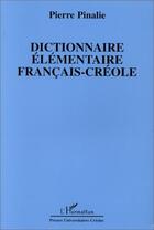 Couverture du livre « Dictionnaire elementaire francais-creole » de Pierre Pinalie aux éditions L'harmattan