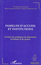 Couverture du livre « Familles d'accueil et institutions ; évaluer les pratiques de placement d'enfants et de jeunes » de Valerie Cohen-Scali et Marie-Christine Bonte aux éditions L'harmattan