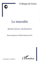 Couverture du livre « Le masculin ; identité, fictions, dissémination » de Colloque De Cerisy aux éditions L'harmattan