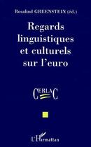Couverture du livre « Regards linguistiques et culturels sur l'euro » de Rosalind Greenstein aux éditions L'harmattan
