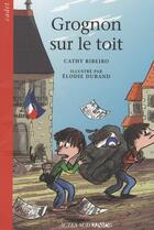 Couverture du livre « Grognon sur le toit » de Cathy Ribeiro et Elodie Durand aux éditions Actes Sud Jeunesse