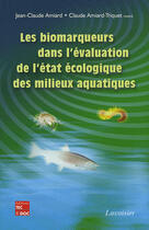 Couverture du livre « Les biomarqueurs dans l'évaluation de l'état écologique des milieux aquatiques » de Jean-Claude Amiard aux éditions Tec Et Doc