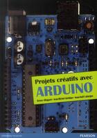 Couverture du livre « Projets créatifs avec Arduino » de Jean-Noel Lafargue et Jean-Michel Geridan aux éditions Pearson