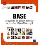 Couverture du livre « Base ; le système de gestion de bases de données d'Openoffice.org 3 » de Myriam Gris aux éditions Eni