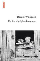 Couverture du livre « Un feu d'origine inconnue » de Daniel Woodrell aux éditions Autrement