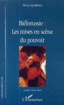 Couverture du livre « Biélorussie ; les mises en scène du pouvoir » de Alena Lapatniova aux éditions L'harmattan