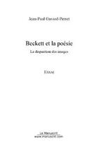 Couverture du livre « Beckett et la poésie : la disparition des images » de Gavard-Perret J-P. aux éditions Editions Le Manuscrit