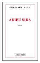 Couverture du livre « Adieu Sida » de Guikou Bilet Zafla aux éditions La Bruyere