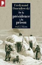 Couverture du livre « De la présidence à la prison » de Ferdynand Ossendowski aux éditions Libretto