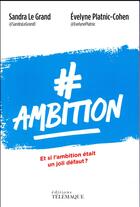 Couverture du livre « Ambition ; et si l'ambition était un joli défaut » de Sandra Le Grand et Evelyne Platnic-Cohen aux éditions Telemaque