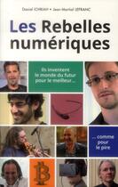 Couverture du livre « Les rebelles numériques » de Daniel Ichbiah aux éditions First Interactive