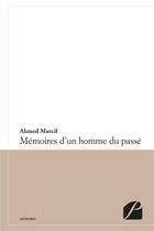 Couverture du livre « Mémoires d'un homme du passé » de Ahmed Marcil aux éditions Editions Du Panthéon