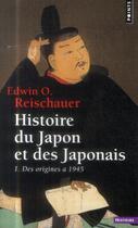Couverture du livre « Histoire du Japon et des Japonais Tome 1 ; des origines à 1945 » de Edwin O. Reischauer aux éditions Points