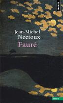 Couverture du livre « Faure » de Jean-Michel Nectoux aux éditions Points