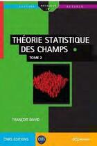 Couverture du livre « Théorie statistique des champs Tome 2 » de David Francois aux éditions Edp Sciences
