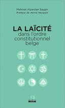 Couverture du livre « La laïcité dans l'ordre constitutionnel belge » de Mehmet Alpars Saygin aux éditions Academia