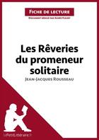 Couverture du livre « Fiche de lecture ; les rêveries du promeneur solitaire, de Jean-Jacques Rousseau ; analyse complète de l'oeuvre et résumé » de Agnes Fleury aux éditions Lepetitlitteraire.fr