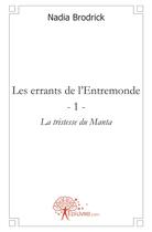 Couverture du livre « Les errants de l'entremonde t.1 ; la tristesse du Manta » de Nadia Brodrick aux éditions Edilivre