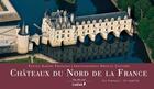 Couverture du livre « Châteaux du Nord de la France vus du ciel » de Albert Francois et Orville Castaire aux éditions Chene