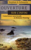 Couverture du livre « Ouverture sur l'infini ; conscience non-locale et remote viewing » de Stephan A. Schwartz aux éditions Trajectoire