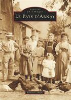 Couverture du livre « Pays d'Arnay » de Bernard Leblanc aux éditions Editions Sutton