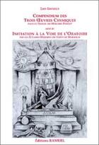 Couverture du livre « Compendium des trois oeuvres chimiques ; initiation a la voie de l'oratoire » de Leo Irenius aux éditions Ramuel