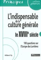 Couverture du livre « L'indispensable de la culture generale - le 18eme siecle » de Gilbert Py aux éditions Studyrama