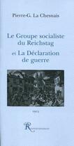 Couverture du livre « Le groupe socialiste du reichstag et la declaration de guerre » de La Chesnais P.-G. aux éditions Ressouvenances