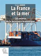 Couverture du livre « La France et la mer : les enjeux de la puissance économique » de Hubert Bonin aux éditions Les Indes Savantes