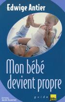 Couverture du livre « Mon bébé devient propre » de Edwige Antier aux éditions Jacob-duvernet