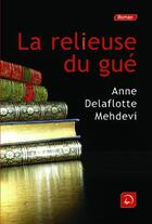 Couverture du livre « La relieuse du gué » de Anne Delaflotte Medhevi aux éditions Editions De La Loupe