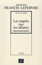 Couverture du livre « Les impôts dans les affaires internationales (7e édition) » de Bruno Gouthiere aux éditions Lefebvre