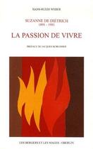 Couverture du livre « Suzanne de Dietrich 1891-1981 ; la passion de vivre » de Hans-Ruedi Weber aux éditions Les Bergers Et Les Mages