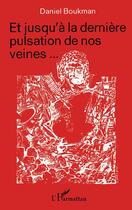 Couverture du livre « Et jusqu'à la dernière pulsation de nos veines... » de Daniel Boukman aux éditions L'harmattan